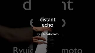 坂本 龍一  distant echo  ピアノソロー  Ryuichi Sakamoto  piano solo  류이치 사카모토  피아노 솔로 [upl. by Hardigg]