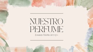 Nuestro Perfume  Pt Jonatan Martín Arroyo [upl. by Neenahs]