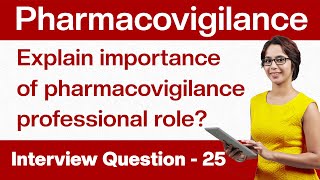 Pharmacovigilance Interview Questions Explain the importance of the PV professional role Q25 [upl. by Solracnauj865]