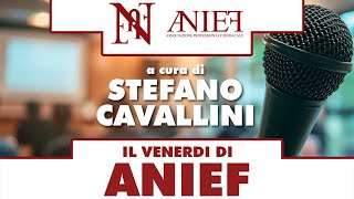 IL VENERDI DI ANIEF A CURA DI STEFANO CAVALLINI [upl. by Nehepts]