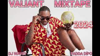 VALIANT MIXTAPE 2024  FADDA DIPO  KOTCH EH HOT A LIE DJ WAVEY [upl. by Citron202]