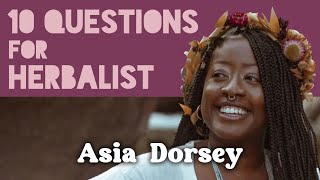 10 Questions for Herbalist Asia Dorsey [upl. by Lottie]