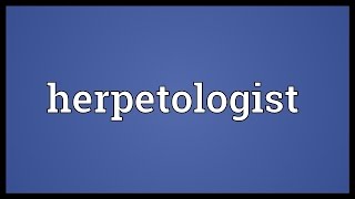 Herpetologist Meaning [upl. by Anatol]