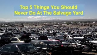 Top 5 things that you should avoid doing at the salvage junk yard  VOTD [upl. by Eibrik]