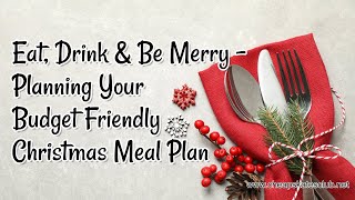 Eat Drink amp Be Merry  Planning Your Budget Friendly Christmas Meal Plan [upl. by Nonie437]