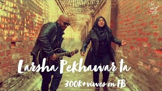 Larsha Pekhawar Ta  Sawaal Band  Pashto New song 2021 Ali Zafar Pashto Song [upl. by Hacissej598]