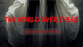 The World Over There 8 Japanese Ghost Stories [upl. by Hahsi]