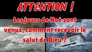 🇫🇷Attention  Les jours de Noé sont venus comment recevoir le salut de Dieu  foi dieu [upl. by Oinotna418]