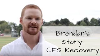 Chronic Fatigue Syndrome Brendans Recovery Story [upl. by Prisilla]