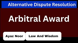 Arbitral Award  ADR  Ayaz Noor [upl. by Monarski]