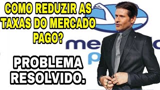 COMO REDUZIR AS TAXAS DO MERCADO PAGO PROBLEMA RESOLVIDO [upl. by Yenahteb432]