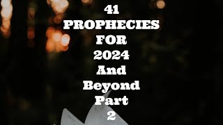 41 Prophecies For 2024 And Beyond PART 2 [upl. by Torto160]