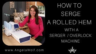 HOW TO SERGE SEW A ROLLED HEM  ANGELA WOLF [upl. by Hoeve]