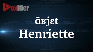 How to Pronunce Henriette in French  Voxifiercom [upl. by Wurtz]