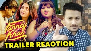 FANNEY KHAN TRAILER  REVIEW  REACTION  Anil Kapoor Aishwarya Rai Bachchan Rajkummar Rao [upl. by Shirlie246]