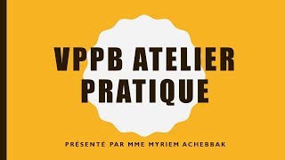 VPPB ATELIER PRATIQUE PAR MME MYRIEM ACHEBBAK [upl. by Eleonore]