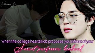 Jimin ff  When the college heartthrob proposes you infront of your secret professor husband [upl. by Caye]