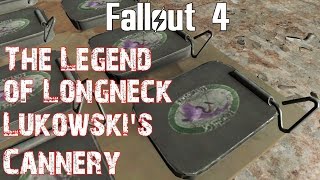 Fallout 4 The Legend of Longneck Lukowskis Cannery [upl. by Okire]