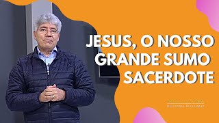 JESUS O NOSSO GRANDE SUMO SACERDOTE  Hernandes Dias Lopes [upl. by Enirahtak]