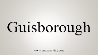 How To Say Guisborough [upl. by Eiramnerual]