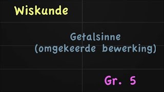 Getalsinne omgekeerde bewerking Gr 5 [upl. by Ahsienroc]