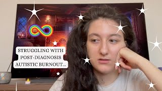 Struggling With PostDiagnosis Autistic Burnout [upl. by Consuela]