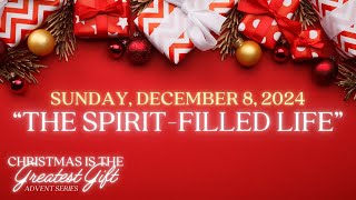 quotThe SpiritFilled Lifequot Christmas is the Greatest Gift  Advent Series  December 8 2024 [upl. by Allevon]