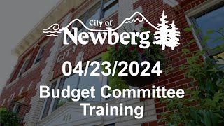 Newberg Budget Committee Training  April 23 2024 [upl. by Akerley]