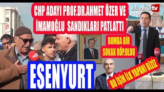 SAYAÇLIESENYURTTA İMAMOĞLU VE PROFDRAHMET ÖZER RÜZGARI SERT ESTİ SANDIKLARI PATLATTILAR [upl. by Weyermann380]