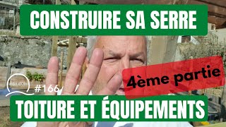 166Construire sa serre  Toiture et équipements 🤠 [upl. by Auahsoj]