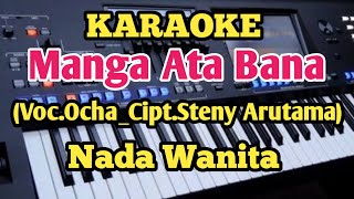 MANGA ATA BANA Karaoke  OCHA  CiptSteny Arutama [upl. by Nussbaum]