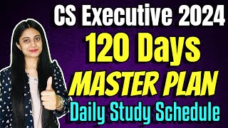 CS Executive 120 Days Master Study Plan for June 2024 Exam  Daily Study Schedule and Weekly Targets [upl. by Eisle]