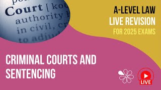 Criminal Courts and Sentencing  ALevel Law Live Revision 2025 [upl. by Melissa]