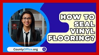 How To Seal Vinyl Flooring  CountyOfficeorg [upl. by Schilling]