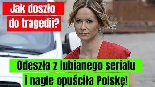 Odeszła z lubianego polskiego serialu i szybko opuściła Polskę Jak doszło do traged [upl. by Rego52]