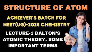 NEETUG ACHIEVERS BATCH I STRUCTURE OF ATOM I L01 I DALTONS ATOMIC THEORY I SOME IMPORTANT TERMS [upl. by Margot]