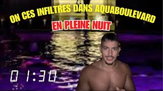 On ces infiltrer dans Aquaboulevard en pleine nuit  Après fermeture 🏊‍♂️🚨 [upl. by Abbe152]