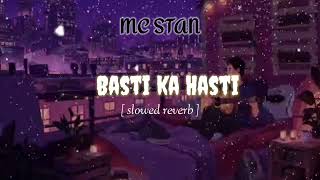 Basti ka hasti slowed reverb MC Stan [upl. by Gibun]