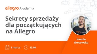 Zapis webinaru Sekrety sprzedaży dla początkujących sprzedających na Allegro [upl. by Aprile]