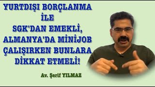 YURTDIŞI BORÇLANMA İLE SGKDAN EMEKLİ ALMANYADA MİNİJOB ÇALIŞIRKEN BUNLARA DİKKAT ETMELİ [upl. by Eiralih]