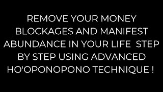 REMOVE ALL MONEY BLOCKAGES AND HEAL YOUR RELATIONSHIP WITH MONEYADVANCED HOOPONOPONO METHOD [upl. by Noyar]