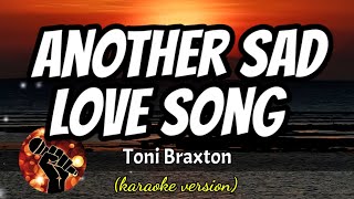 ANOTHER SAD LOVE SONG  TONI BRAXTON karaoke version [upl. by Baron]