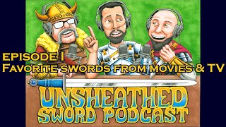 Unsheathed Sword Podcast Episode I Our favorite swords from movies amp TV [upl. by Nylrats]