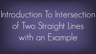 Introduction To Intersection Of Two Straight Lines With an Example l Straight Lines l Maths Geometry [upl. by Adkins]