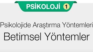 Psikoloji Bilimini Tanıyalım  Psikolojide Araştırma Yöntemleri  Betimsel Yöntemler [upl. by Ojyram]