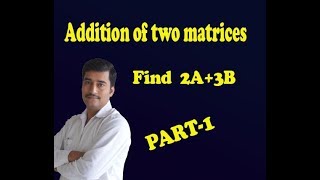 Addition of two matrices 2A3B example PART1 [upl. by Dall]