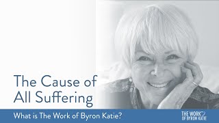 The Cause of All Suffering—What is The Work of Byron Katie [upl. by Snave]