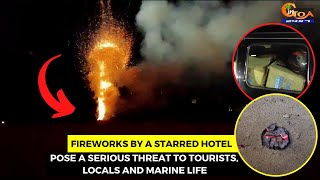 Fireworks by a starred hotel on Vagator beach Pose a serious threat to tourists locals amp marine life [upl. by Ocirred655]