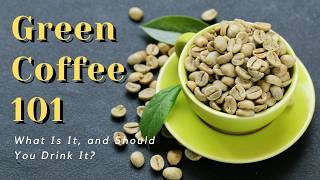 Green Coffee 101 What Is It and Should You Drink It [upl. by Luca]