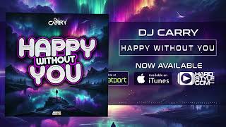 DJ Carry  Happy Without You UK HARDCORE  HARD DANCE [upl. by Philina156]